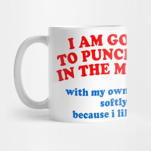 I Am Going To Punch You In The Mouth ... Mug